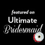 featured on ultimate bridesmaid